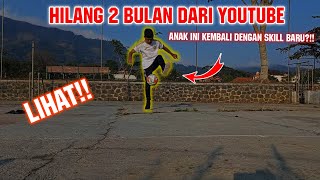 HILANG 2 BULAN DARI YOUTUBE DAN ANAK INI KEMBALI DENGAN SKILL BARU | FREESTYLE FOOTBALL CHALLANGE