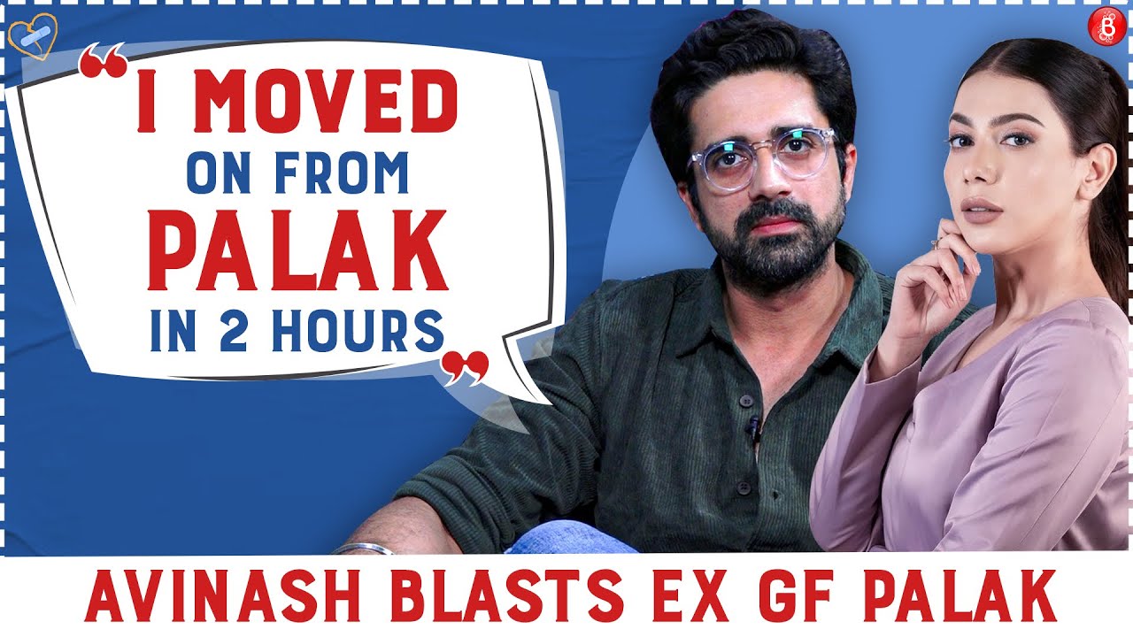 Avinash Sachdev on breakup with Palak Purswani I Moved on in 2 hours never begged her to come back