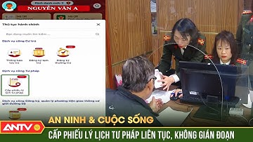 Đẩy mạnh hiệu quả công tác quản lý nhà nước về lý lịch tư pháp | An ninh với cuộc sống | ANTV
