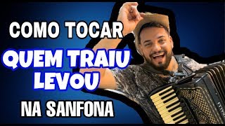 COMO TOCAR "QUEM TRAIU LEVOU"- GUSTTAVO LIMA (NA SANFONA)