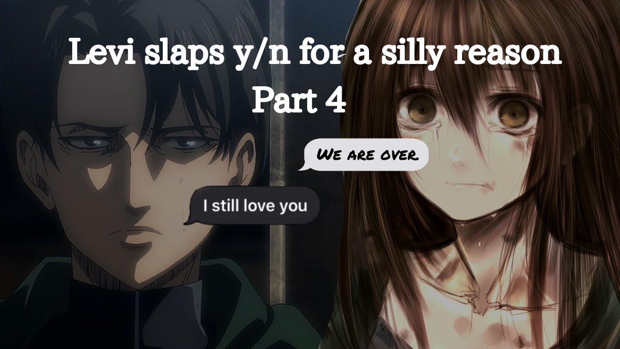 Levi slaps y/n for a silly reason | Part 4