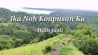 Ika Noh Koupusan Ku (Lirik) Hain Jasli