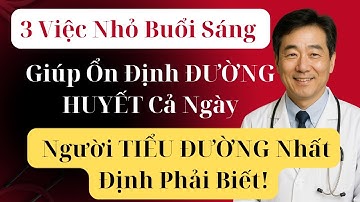 3 Việc Nhỏ Buổi Sáng Giúp Ổn Định ĐƯỜNG HUYẾT Cả Ngày – Người TIỂU ĐƯỜNG Nhất Định Phải Biết!