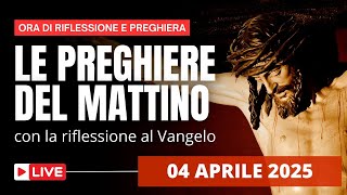Le Preghiere del Mattino di oggi 04 Aprile 2025 - IV Venerdì di Quaresima