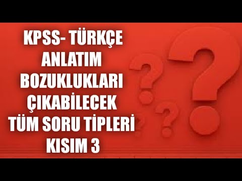 KPSS - TÜRKÇE - Anlatım Bozuklukları  Soru Çözümü 3.Kısım