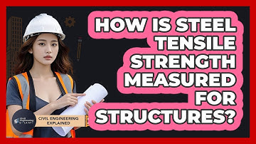 How Is Steel Tensile Strength Measured For Structures? - Civil Engineering Explained