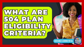 What Are 504 Plan Eligibility Criteria? - Accessible Learning For All