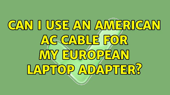 Can I use an American AC cable for my European laptop adapter? (2 Solutions!!)