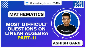Most Difficult Questions on Linear Algebra Part-II | IIT JAM | Ashish Kumar Garg | JAM 2021