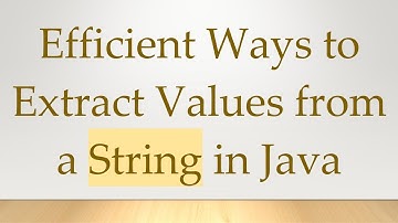Efficient Ways to Extract Values from a String in Java