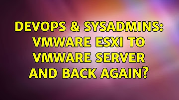 DevOps & SysAdmins: VMware ESXi to VMware Server and back again? (2 Solutions!!)