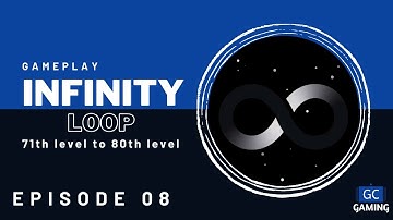 Infinity loop Gameplay | 71th to 80th | Episode 08 | GC GAMING