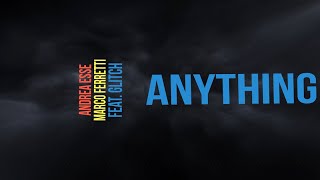 Andrea Esse, Marco Ferretti Ft. Glitch - Anything - Lyric video