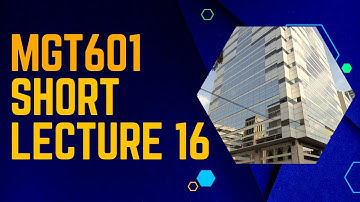 MGT601 Short Lecture 16