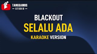 Selalu Ada - Blackout (KARAOKE)