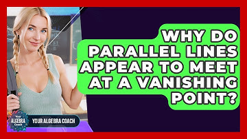 Why Do Parallel Lines Appear To Meet At A Vanishing Point? - Your Algebra Coach