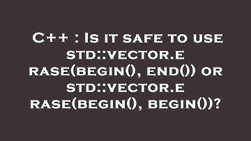 C++ : Is it safe to use std::vector.erase(begin(), end()) or std::vector.erase(begin(), begin())?