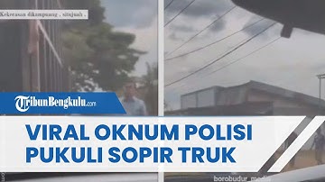 VIRAL Video Detik-detik Oknum Polisi Pukuli Seorang Sopir Truk, Ini Kronologinya