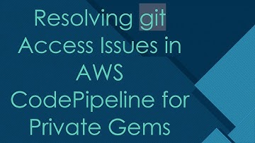 Resolving git Access Issues in AWS CodePipeline for Private Gems