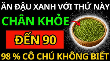 Đậu Xanh Ăn Với Món Này Cực Bổ Cho Người Cao Tuổi, Cơ Bắp Phục Hồi – Chân Khỏe Đến 90 Tuổi!
