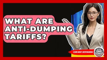What Are Anti-dumping Tariffs? - Learn About Libertarianism