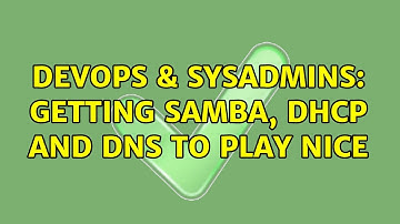 DevOps & SysAdmins: Getting Samba, DHCP and DNS to play nice