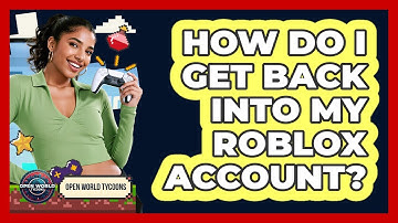 How Do I Get Back Into My Roblox Account?