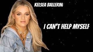 KELSEA BALLERINI. BALLE  I CAN&#39;T HELP MYSELF. (New Songs)