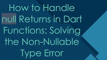 How to Handle null Returns in Dart Functions: Solving the Non-Nullable Type Error