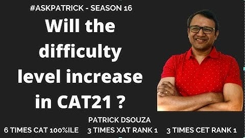 Will the difficulty level increase in CAT21? | AskPatrick | Patrick Dsouza | 6 times CAT 100%iler