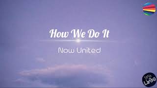 Now United - How We Do It Lyrics