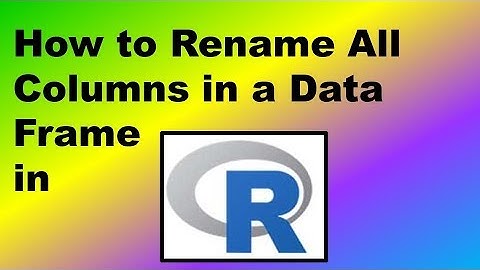 How to Rename All Columns in a Data Frame in R – Demonstration