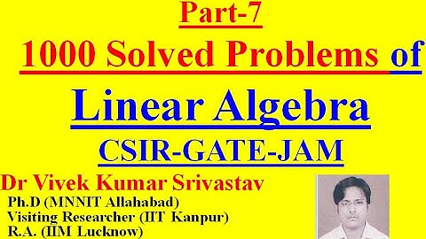 Part-7: (86-95) Ques/Study Material of Linear Algebra for CSIR/NET/GATE/JAM/B.Sc./M.Sc./Mathematics