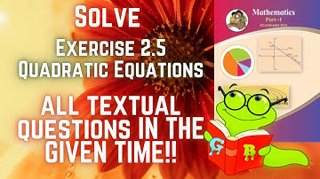 SOLVE EXERCISE 2.5 QUADRATIC EQUATIONS IN GIVEN TIME! WITH ANSWERS MAHARASHTRA BOARD