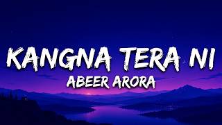Kangna Tera Ni (Lyrics) - Abeer Arora | 7Alfaaz | Most Viral Song