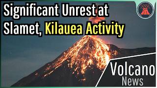 This Week In Volcano News Significant Unrest At Slamet, Kilauea Activity