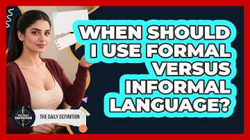 When Should I Use Formal Versus Informal Language?