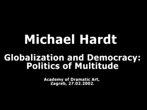 Michael Hardt : Globalization and Democracy - Politics of Multitude