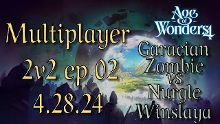 Age of Wonders 4 mp ~ 2v2 4.28.24 Garacian & Zombie vs Nurgle & Winslaya ep 02