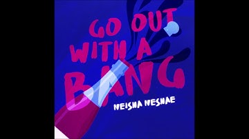 Neisha Neshae - "Go Out With A Bang" OFFICIAL VERSION