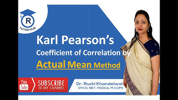 Karl Pearson’s coefficient of correlation by Actual Mean Method by Dr. Ruchi Khandelwal