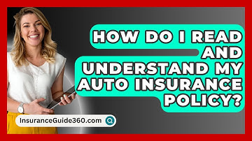How Do I Read And Understand My Auto Insurance Policy? - InsuranceGuide360.com