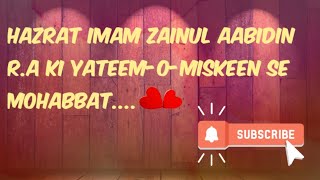 Imam Zainul Aabidin R.A Ki Yateem-O-Miskeet Se Mohabbat 😇|By Muhammad Ajmal Raza Qadri