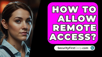How To Allow Remote Access? - SecurityFirstCorp.com
