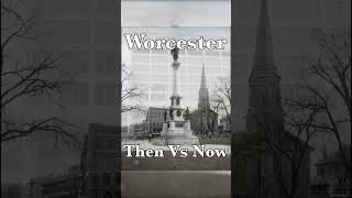Worcester: Then Vs Now