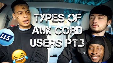 TYPES OF AUX CORD USERS (Part 3) “Reaction”