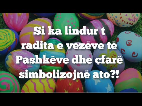 Video: Nga lindi tradita e vezëve të Pashkëve?