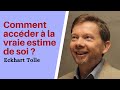 Comment accder  la vraie estime de soi  eckhart tolle  traduction en franais