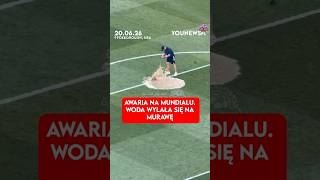 Awaria na mundialu. Woda wylała się na murawę