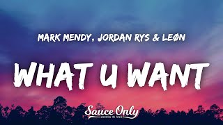 Mark Mendy, Jordan Rys &amp; LEØN - What U Want (Lyrics)